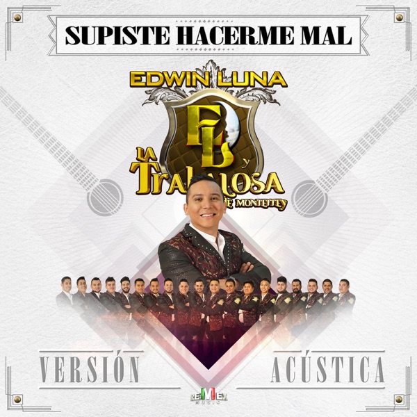 Edwin Luna y La Trakalosa de Monterrey - Supiste Hacerme Mal