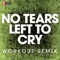 No Tears Left to Cry - Power Music Workout lyrics