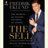 The Sell: The Secrets of Selling Anything to Anyone (Unabridged) - Fredrik Eklund & Bruce Littlefield