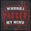 Where I Parked My Mind