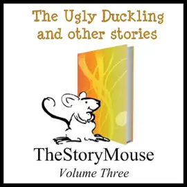 The Ugly Duckling and Other Stories: The Story Mouse, Volume 3 (Unabridged)