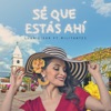 Sé Que Estas Ahí (feat. Militantes) - Single