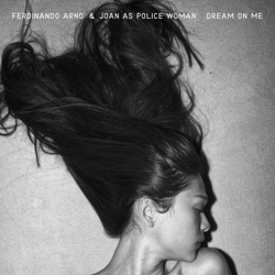 Ferdinando Arnò & Joan As Police Woman - Dream on Me