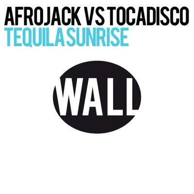 Tequila Sunrise [Afrojack vs. Tocadisco] - Single - Afrojack