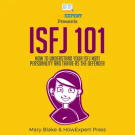 ISFJ 101: How to Understand Your ISFJ MBTI Personality and Thrive as the Defender (Unabridged)