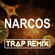 Narcos (Trap Remix) - Trap Remix Guys