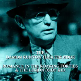 Romance in the Roaring Forties & The Lemon Drop Kid: Damon Runyon Theatre - Episode 2 (Unabridged)