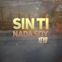 Sin Ti Nada Soy — Yeyo