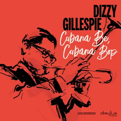 Cubana Be, Cubana Bop - Dizzy Gillespie Cubana Be, Cubana Bop - Dizzy Gillespie