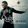Martin Machore - Quise Cambiarte