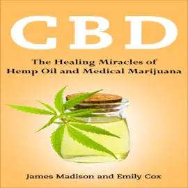 CBD: The Healing Miracles of Hemp Oil and Medical Marijuana (Unabridged)