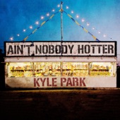 Kyle Park - Ain't Nobody Hotter
