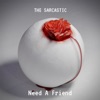 The sarcastic - Need a friend