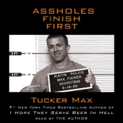 audiobook Assholes Finish First (Abridged) - Tucker Max