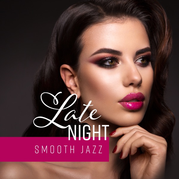 Late Night – Smooth Jazz: Midnight Session with Most Seductive & Romantic Jazz