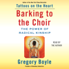Barking to the Choir (Unabridged) - Gregory Boyle