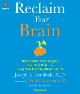 Reclaim Your Brain: How to Calm Your Thoughts, Heal Your Mind, and Bring Your Life Back Under Control (Unabridged)