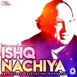 Ishq Nachiya (feat. Bubble Bloodline & Shortie) - Single - Nusrat Fateh Ali Khan Ishq Nachiya (feat. Bubble Bloodline & Shortie) - Single - Nusrat Fateh Ali Khan