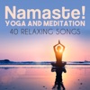 Namaste! Yoga and Meditation: 40 Relaxing Songs