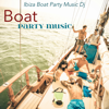Boat Party Music – Lounge Electronic House Music for Hot Party, Vacation on a Boat & Yacht - Ibiza Boat Party Music Dj