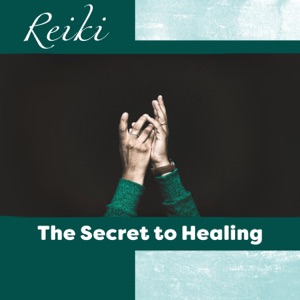 Reiki: The Secret to Healing