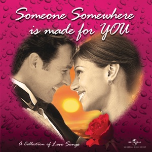 Someone Somewhere Is Made for You (A Collection of Love Songs)