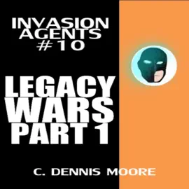 Legacy War, Part 1: Invasion Agents (Book 10) (Unabridged)