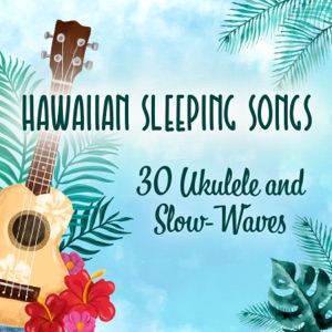 Hawaiian Sleeping Songs: 30 Soothing Sounds for Dreaming, Ukulele and Slow-Waves for Relaxation