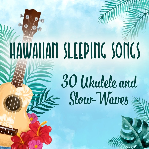 Hawaiian Sleeping Songs: 30 Soothing Sounds for Dreaming, Ukulele and Slow-Waves for Relaxation