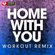 Home with You (Extended Workout Remix) - Power Music Workout