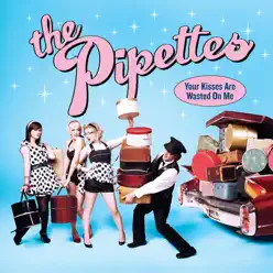 Your Kisses Are Wasted On Me - EP - The Pipettes