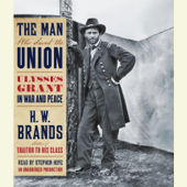 The Man Who Saved the Union: Ulysses Grant in War and Peace (Unabridged)