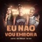 Eu Não Vou Embora - DJ Zullu, Anitta & MC G15 lyrics