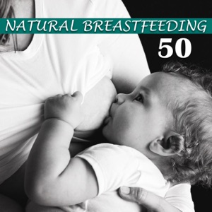 Natural Breastfeeding: 50 Soothing Songs for Mommy, Deep Relaxation with Baby