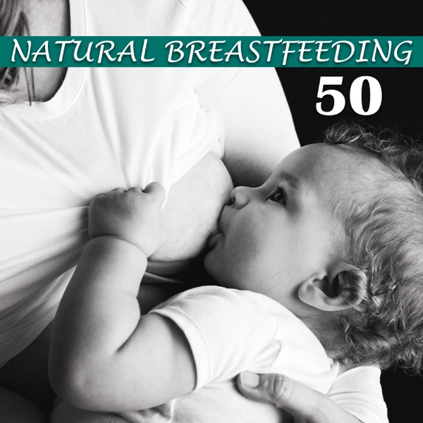 Natural Breastfeeding: 50 Soothing Songs for Mommy, Deep Relaxation with Baby