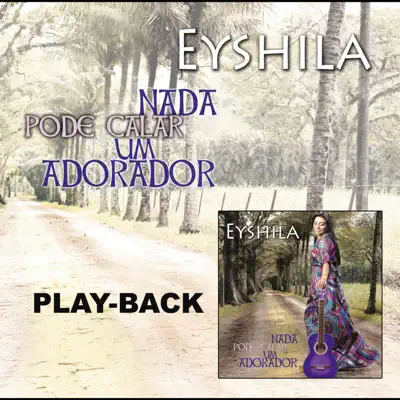 Nada Pode Calar Um Adorador (Playback) - Eyshila