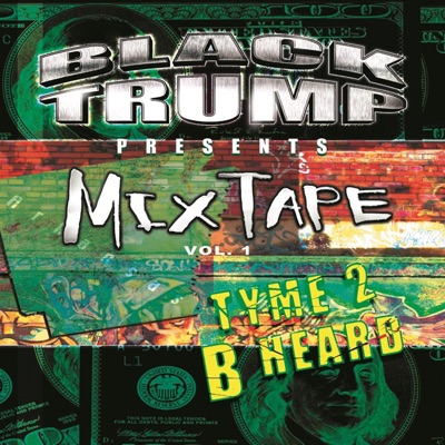 Black Trump Presents MixTape, Vol. 1 Tyme 2 B Heard