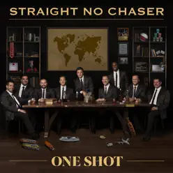 One Shot - Straight No Chaser One Shot - Straight No Chaser