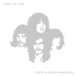 Youth and Young Manhood - Kings Of Leon