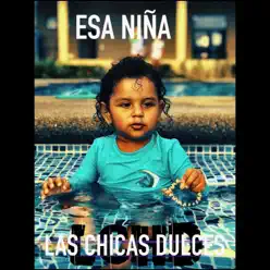 Esa Niña - Single - Las Chicas Dulces Esa Niña - Single - Las Chicas Dulces