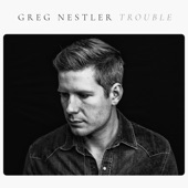 Greg Nestler - Trouble