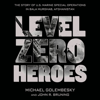 Level Zero Heroes - Michael Golembesky & John R. Bruning