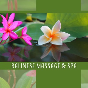 Balinese Massage & Spa - Music for Holistic Treatment, Full-Body & Deep-Tissue Massage, Sense of Wellbeing, Calm and Deep Relaxation