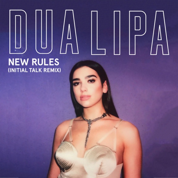 New Rules (Initial Talk Remix) - Single - Dua Lipa