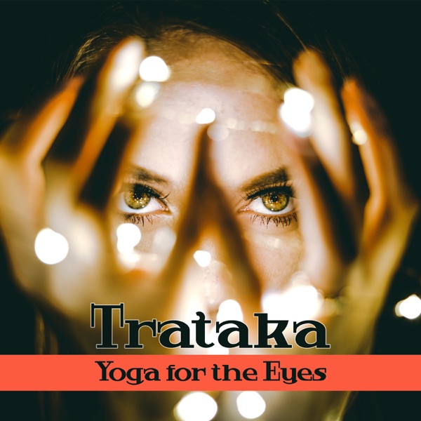Trataka: Yoga for the Eyes, Music for Meditation, Concentration, Natural Remedies for Eyes Problems, Deep Relaxation, Third Eye Meditation