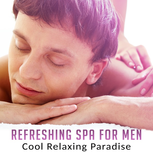 Refreshing Spa for Men: Cool Relaxing Paradise – Music for Massage, Nature Sounds to Create Calm Spa Atmosphere, Relieve Stress