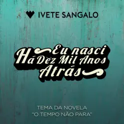 Eu Nasci Há Dez Mil Anos Atrás - Single - Ivete Sangalo