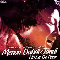 Menon Dubdi Jandi Nu La De Paar - EP - Nusrat Fateh Ali Khan Menon Dubdi Jandi Nu La De Paar - EP - Nusrat Fateh Ali Khan