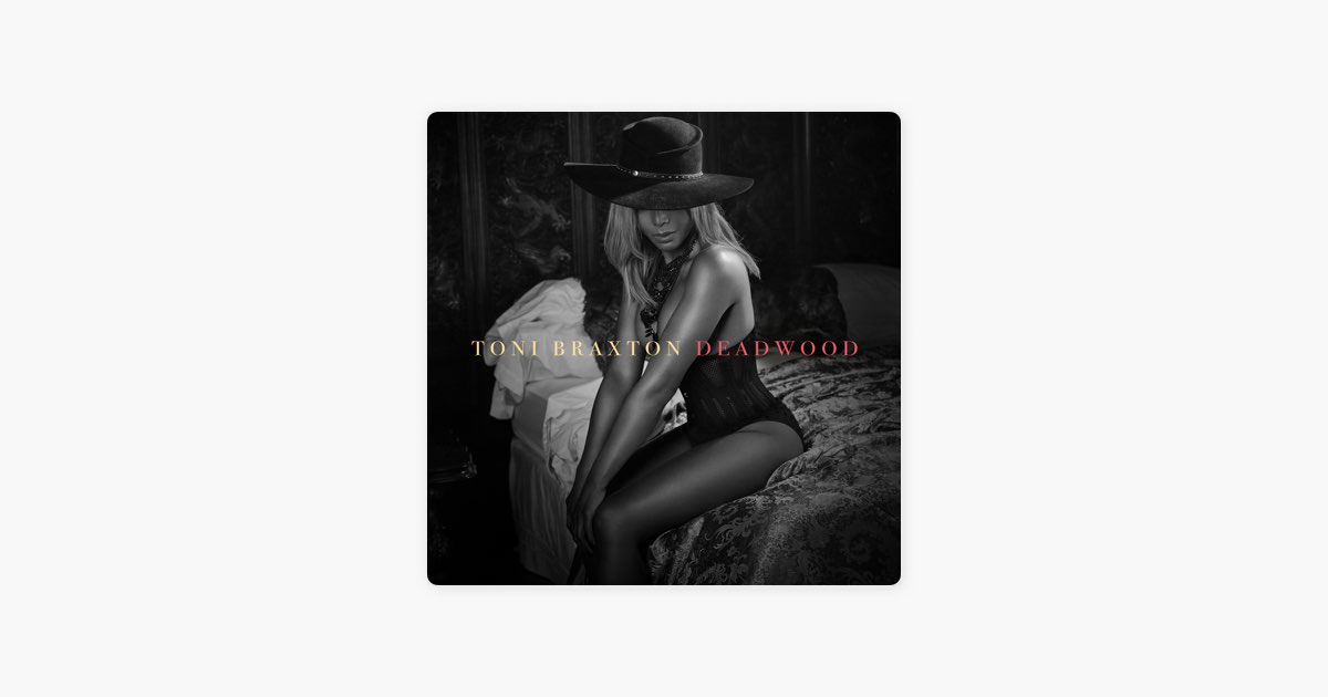 Deadwood – Song by Toni Braxton – Apple Music