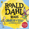 Roald Dahl Reads Charlie and the Chocolate Factory and Four More Stories (Abridged) - Roald Dahl